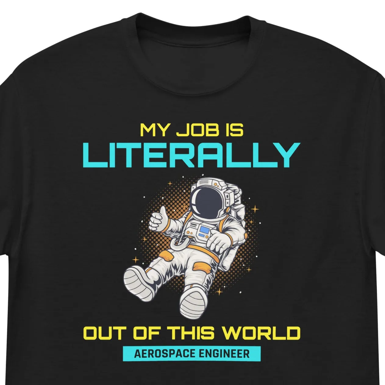 Aerospace Engineer T-Shirt: My Job is Literally Out of This World | Men's classic tee