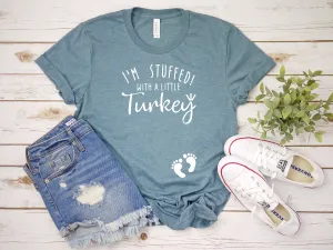 I'm stuffed with a Little Turkey - Pregnancy Announcement T Shirt - Funny Thanksgiving T for Mom - Having a Baby