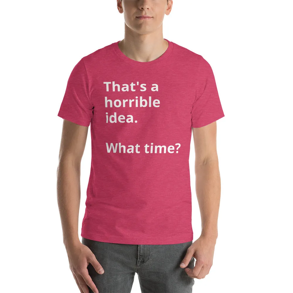 That's a horrible idea Short-Sleeve Unisex T-Shirt