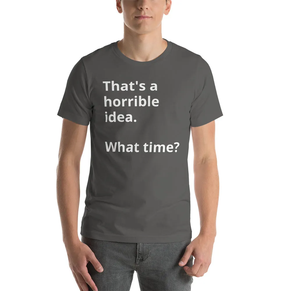 That's a horrible idea Short-Sleeve Unisex T-Shirt