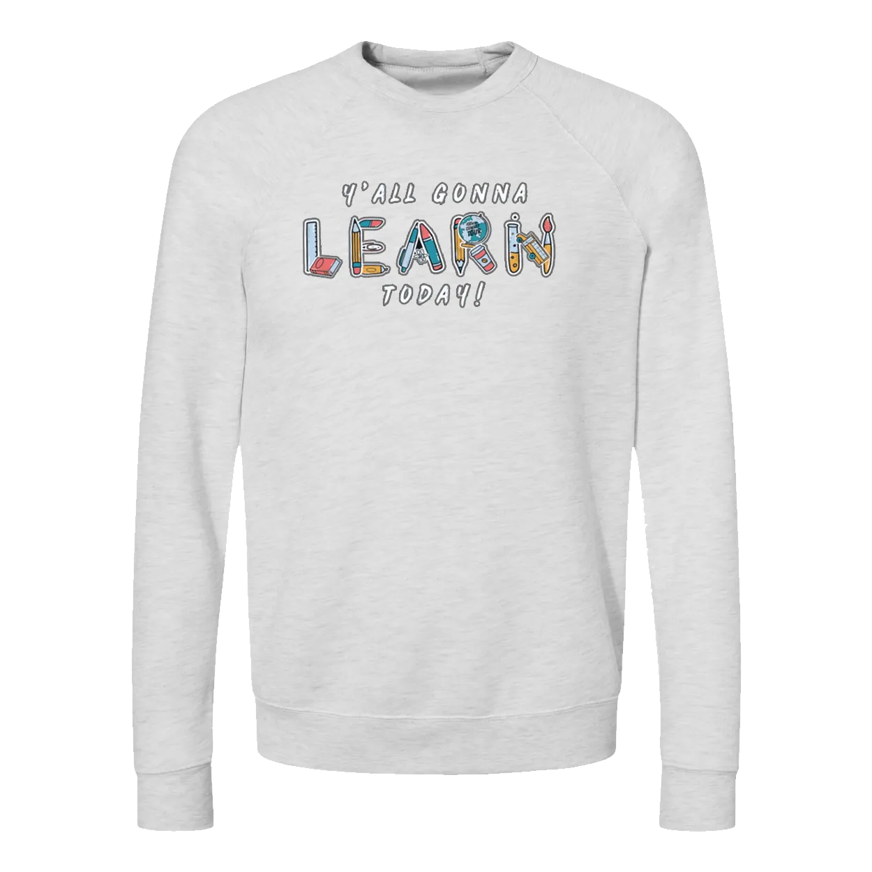 Y'all Gonna Learn Today Crewneck Sweatshirt