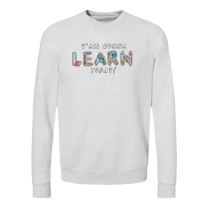 Y'all Gonna Learn Today Crewneck Sweatshirt