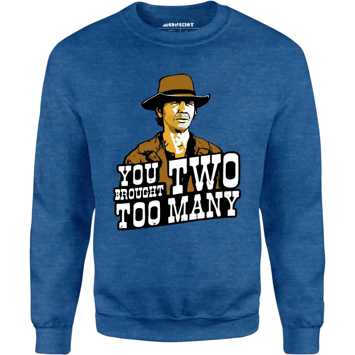 You Brought Two Too Many - Unisex Sweatshirt